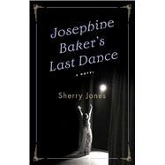 Josephine Baker's Last Dance by Jones, Sherry, 9781501102448