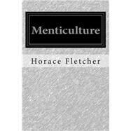 Menticulture by Fletcher, Horace, 9781511482448