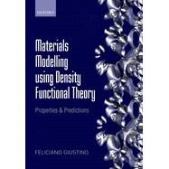 Materials Modelling using Density Functional Theory Properties and Predictions by Giustino, Feliciano, 9780199662449