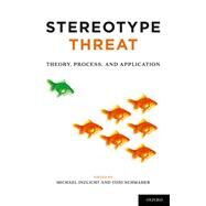 Stereotype Threat Theory, Process, and Application by Inzlicht, Michael; Schmader, Toni, 9780199732449