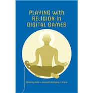 Playing With Religion in Digital Games by Campbell, Heidi A.; Grieve, Gregory Price, 9780253012449