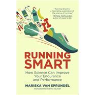Running Smart How Science Can Improve Your Endurance and Performance by van Sprundel, Mariska; Guinan, Danny, 9780262542449