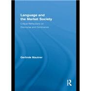 Language and the Market Society: Critical Reflections on Discourse and Dominance by Mautner; Gerlinde, 9780415852449