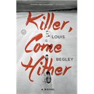 Killer, Come Hither A Novel by Begley, Louis, 9780553392449