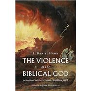 The Violence of the Biblical God by Hawk, L. Daniel; Goldingay, John, 9780802872449