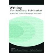Writing for Scholarly Publication : Behind the Scenes in Language Education by Casanave, Christine Pearson; Vandrick, Stephanie, 9780805842449