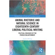 Animal Rhetoric and Natural Science in Eighteenth-Century Liberal Political Writing by Andrew Billing, 9781003812449