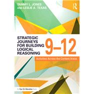 Strategic Journeys for Building Logical Reasoning, 9-12 by Jones, Tammy L.; Texas, Leslie A., 9781138932449