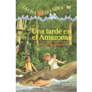 Casa Del Arbol 06 : Una Tarde en el Amazonas (Magic Tree House 06: Afternoon on the Amazon) by Osborne, Mary Pope; Murdocca, Sal; Brovelli, Marcela, 9781417662449