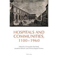 Hospitals and Communities, 1100-1960 by Bonfield, Christopher; Reinarz, Jonathan; Huguet-termes, Teresa, 9783034302449