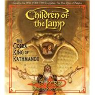 Children of the Lamp #3: The Cobra King of Kathmandu - Audio by Kerr, P. B.; Kerr, P.B., 9780545052450