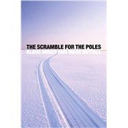 The Scramble for the Poles The Geopolitics of the Arctic and Antarctic by Dodds, Klaus; Nuttall, Mark, 9780745652450