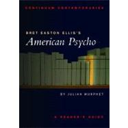 Bret Easton Ellis's American Psycho A Reader's Guide by Murphet, Julian, 9780826452450