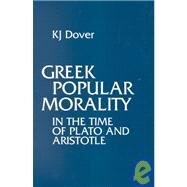 Greek Popular Morality in the Time of Plato and Aristotle by Dover, K. J., 9780872202450