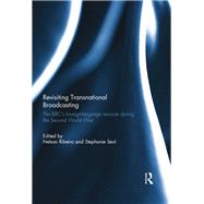 Revisiting Transnational Broadcasting: The BBC's foreign-language services during the Second World War by Ribeiro; Nelson, 9781138202450