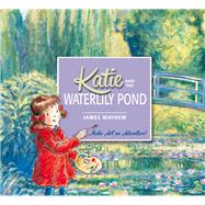 Katie and the Waterlily Pond by Mayhew, James; McQuillan, Mary, 9781408332450