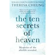 The Ten Secrets of Heaven Mysteries of the afterlife revealed by Cheung, Theresa, 9781471152450