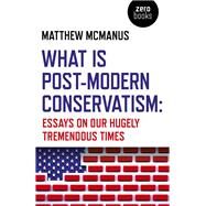 What Is Post-modern Conservatism by Mcmanus, Matthew; Dejong, Dylan (CON); Radnik, Borna (CON); Hollands, David (CON); Tate, Erik (CON), 9781789042450