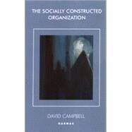 The Socially Constructed Organization by Campbell, David; Shotter, John, 9781855752450