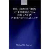 The Prohibition of Propaganda for War in International Law by Kearney, Michael, 9780199232451