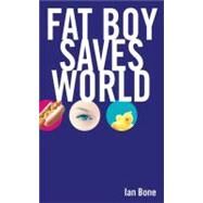 Fat Boy Saves World by Ian Bone, 9780743422451