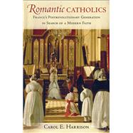 Romantic Catholics by Harrison, Carol E., 9780801452451