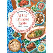 At the Chinese Table A Memoir with Recipes by Phillips, Carolyn, 9781324002451