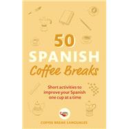 50 Spanish Coffee Breaks Short activities to improve your Spanish one cup at a time by Unknown, 9781399802451