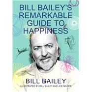 Bill Bailey's Remarkable Guide to Happiness by Bailey, Bill, 9781529412451