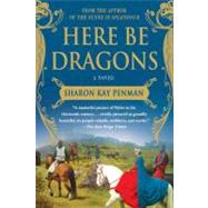 Here Be Dragons by Penman, Sharon Kay, 9780312382452