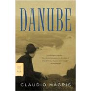 Danube A Sentimental Journey from the Source to the Black Sea by Magris, Claudio; Creagh, Patrick, 9780374522452