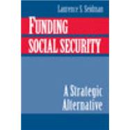 Funding Social Security: A Strategic Alternative by Laurence S. Seidman, 9780521652452