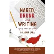 Naked, Drunk and Writing by Lara, Adair, 9780578012452