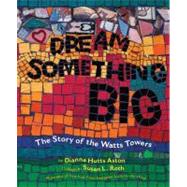 Dream Something Big by Aston, Dianna Hutts; Roth, Susan L., 9780803732452