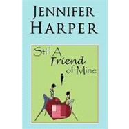 Still a Friend of Mine by Harper, Jennifer, 9781449072452