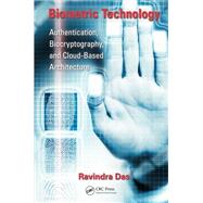 Biometric Technology: Authentication, Biocryptography, and Cloud-Based Architecture by Das; Ravindra, 9781466592452