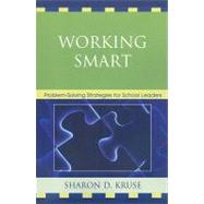 Working Smart Problem-Solving Strategies for School Leaders by Kruse, Sharon D., Ph.D, 9781607092452