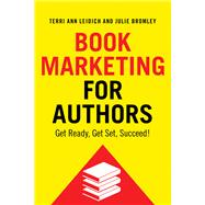 Book Marketing for Authors Get ready, Get set, Succeed! by Leidich, Terri Ann; Bromley, Julie, 9781608082452