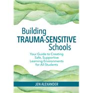 Building Trauma-sensitive Schools by Alexander, Jen; Hinrichs, Carol, 9781681252452