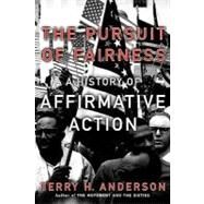 The Pursuit of Fairness A History of Affirmative Action by Anderson, Terry H., 9780195182453