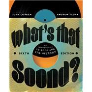 What's that Sound? An Introduction to Rock and Its History 6th by Covach, John; Flory, Andrew, 9780393872453