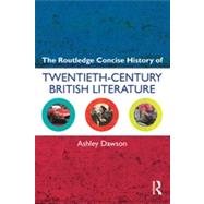 The Routledge Concise History of Twentieth-Century British Literature by Dawson; Ashley, 9780415572453