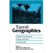 Tamil Geographies : Cultural Constructions of Space and Place in South India by Selby, Martha Ann; Peterson, Indira Viswanathan, 9780791472453