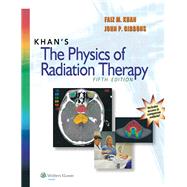 Khan's The Physics of Radiation Therapy by Khan, Faiz M.; Gibbons, John P., 9781451182453