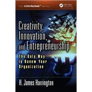 Creativity, Innovation, and Entrepreneurship by Harrington, H. James; Harrington, Jr., Richard; Skeddle, Ron, 9781466582453