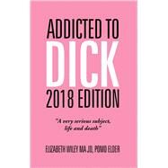 Addicted to Dick 2018 Edition by Wiley, Elizabeth, 9781490792453
