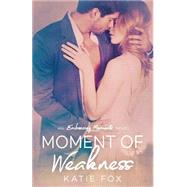Moment of Weakness by Fox, Katie, 9781523212453