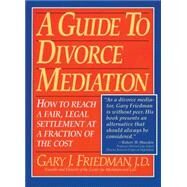 A Guide to Divorce Mediation by Friedman, Gary J., 9781563052453