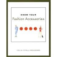 Know Your Fashion Accessories by Stall-Meadows, Celia, 9781563672453