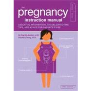 The Pregnancy Instruction Manual Essential Information, Troubleshooting Tips, and Advice for Parents-to-Be by Jordan, Sarah; Ufberg, David; Kepple, Paul; Reifsnyder, Scotty, 9781594742453
